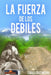 La fuerza de los débiles by Ismael Cruz Medina