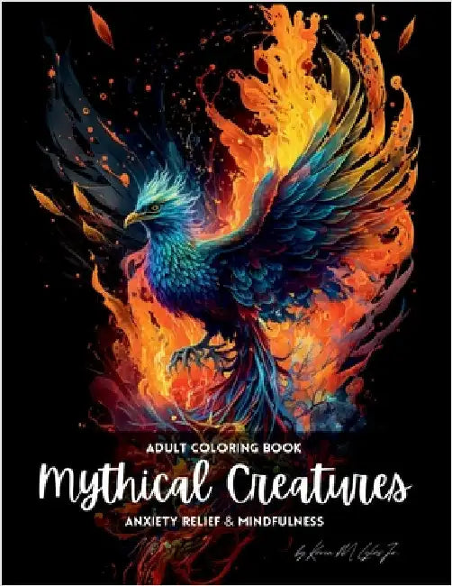 Mythical Creatures: An Adult Coloring Book for Anxiety and Mindfulness by Lyles, Kevin L.