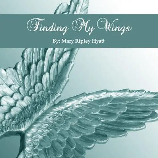 Finding My Wings by Mary Ripley Hyatt