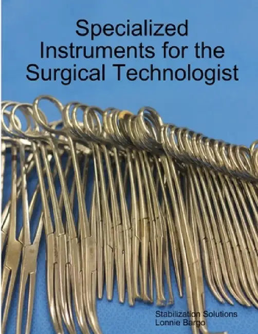 Specialized Instruments for the Surgical Technologist by Lonnie Bargo