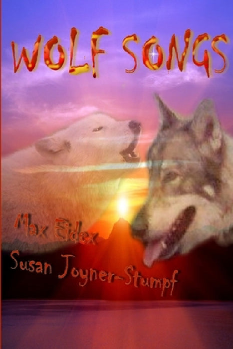 Wolf Songs by Susan Joyner-Stumpf, Max Eidex
