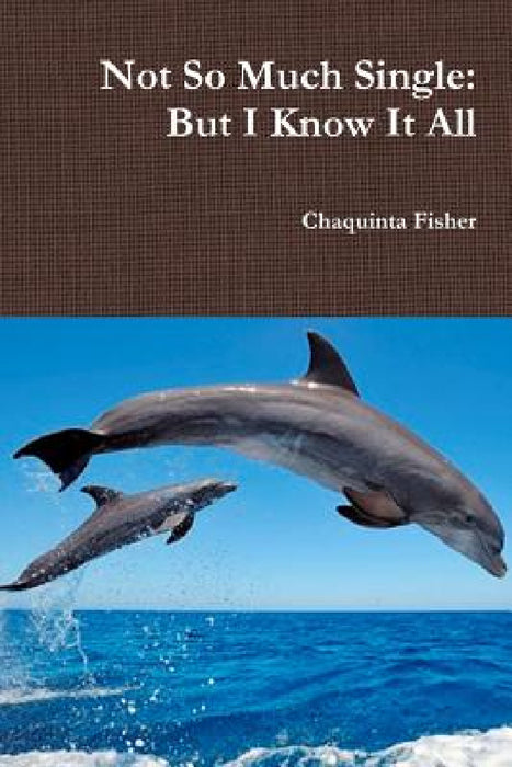 Not So Much Single: But I Know It All by Chaquinta Fisher