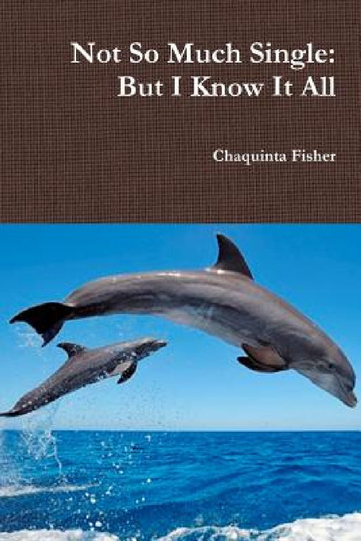 Not So Much Single: But I Know It All by Chaquinta Fisher