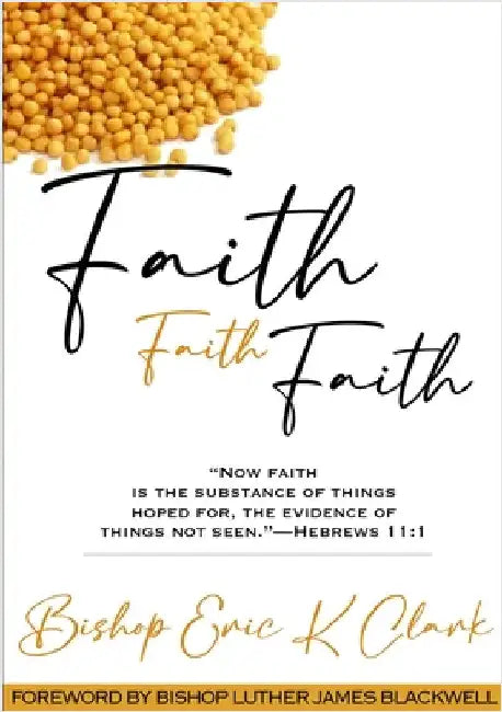 Faith, Faith Faith by Clark, Bishop Eric K.