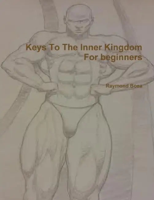 Keys To The Inner Kingdom For Beginners by Raymond Boea