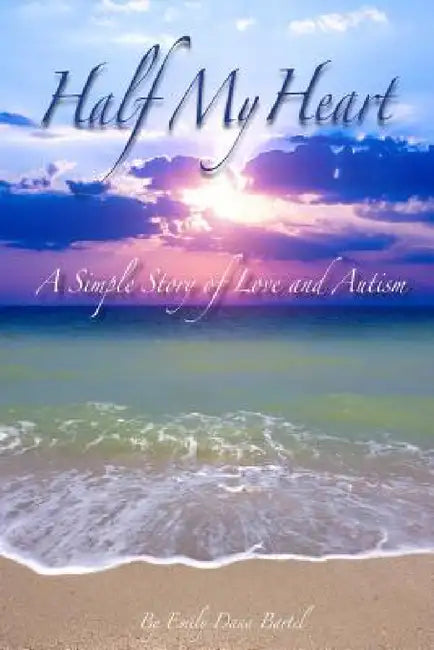 Half My Heart: A Simple Story of Love and Autism by Emily Dana Bartel