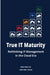 True IT Maturity: Rethinking IT Management in the Cloud Era by Marc Shaw, Matt Murren
