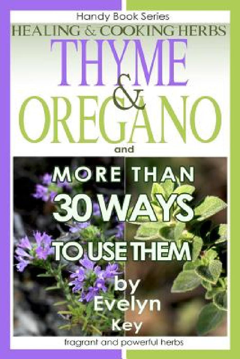 Thyme & Oregano, Healing and Cooking Herbs by Evelyn Key