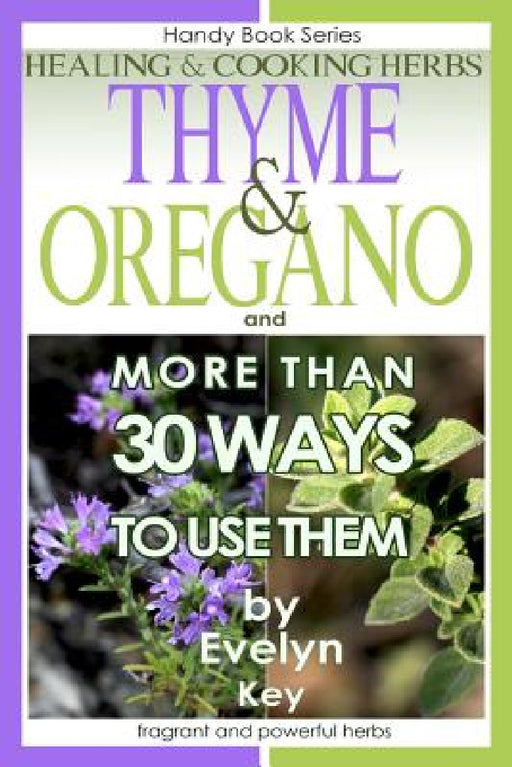 Thyme & Oregano, Healing and Cooking Herbs by Evelyn Key