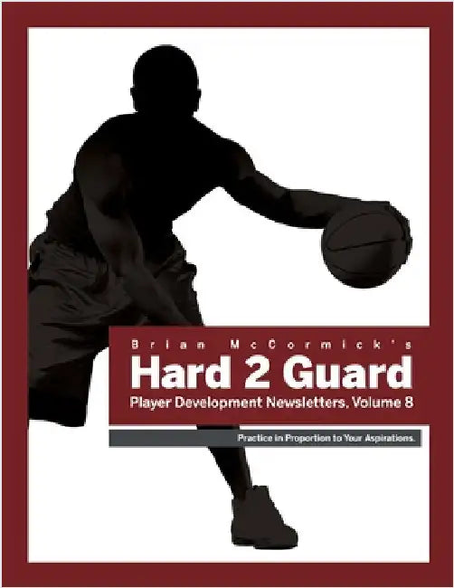 Brian McCormick Hard2Guard Player Development Newsletters, Volume 8 by McCormick, Brian