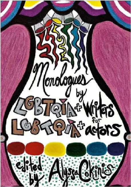Monologues by LGBTQIA+ Writers for LGBTQIA+ Actors: a some scripts anthology by Cokinis, Alyssa