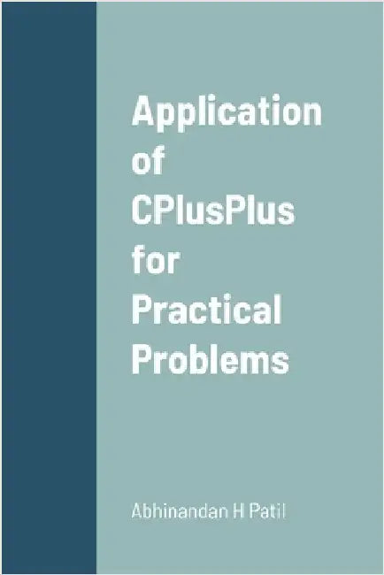 Application of CPlusPlus for Practical Problems by Patil, Abhinandan H.