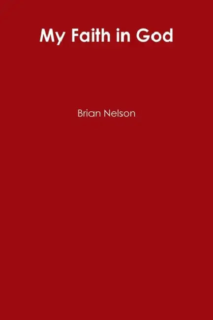 My Faith in God by Brian Nelson