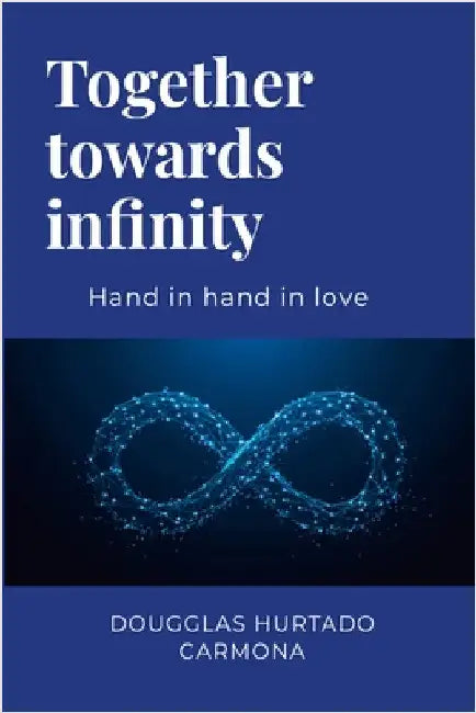 Together towards infinity: Hand in hand in love by Hurtado Carmona, Dougglas