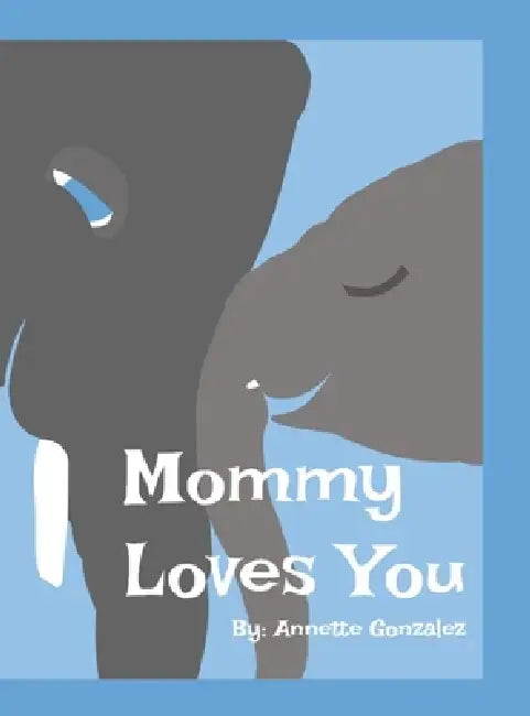 Mommy Loves You by Annette Gonzalez