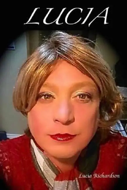 Lucia: The life of a Transgender Person by Lucia Richardson