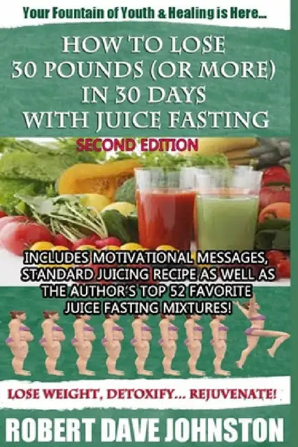 How to Lose 30 Pounds (Or More) in 30 Days with Juice Fasting by Robert Dave Johnston