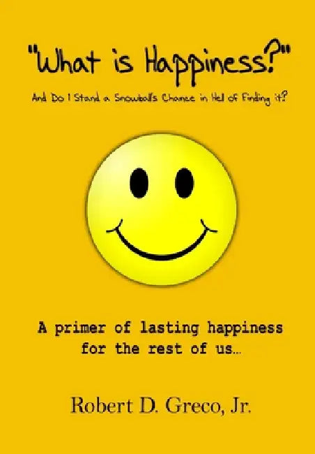 What is Happiness by Jr. Greco Robert D.