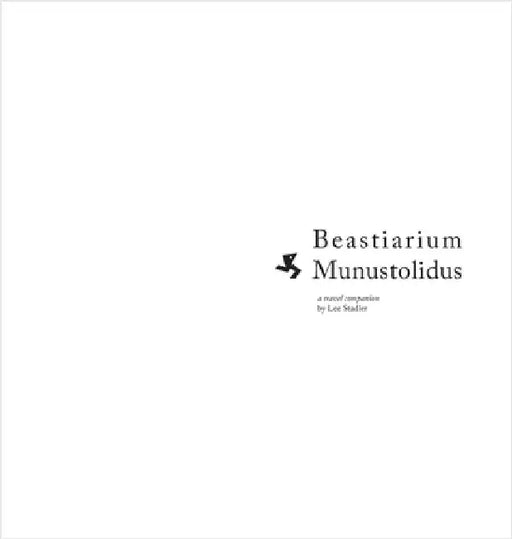 Beastiarium Munustolidus: A Travel Companion by Stadler, Lee