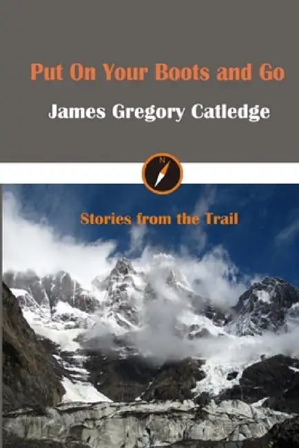 Put On Your Boots and Go by James Gregory Catledge