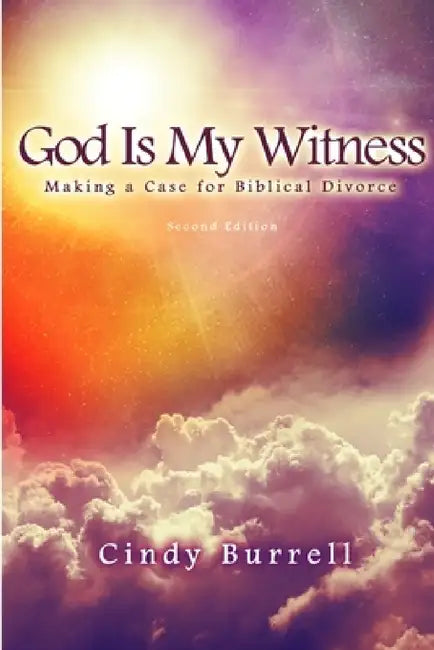 God Is My Witness: Making a Case for Biblical Divorce (2nd Edition) by Cindy Burrell