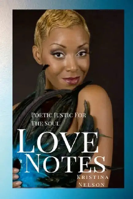 Love Notes: Poetic Justice For The Soul by Kristina Nelson