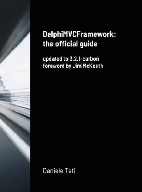 DelphiMVCFramework - the official guide: updated to 3.2.1-carbon by Daniele Teti