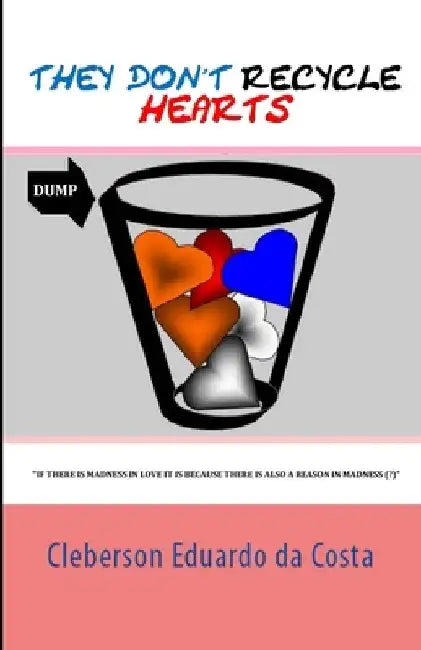 They Don't Recycle Hearts by Cleberson Eduardo Da Costa