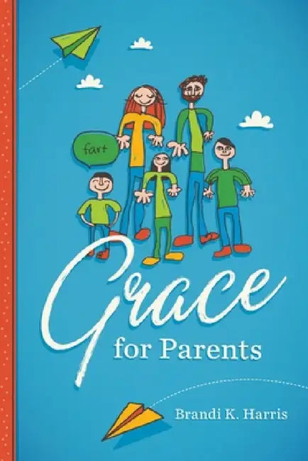 Grace for Parents by Brandi K. Harris