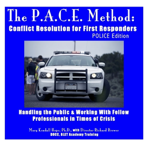 The P.A.C.E. Method: Conflict Resolution for First Responders: POLICE Edition by Mary Kendall Hope