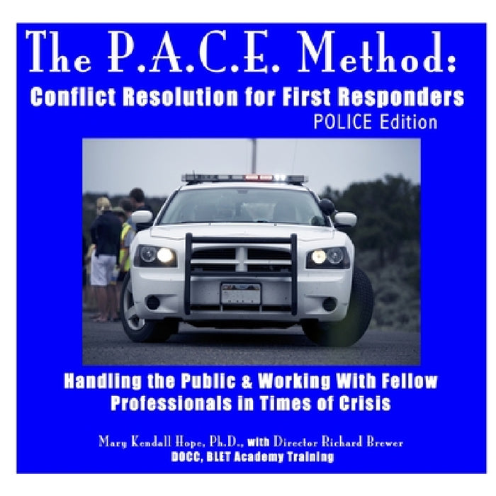 The P.A.C.E. Method: Conflict Resolution for First Responders: POLICE Edition by Mary Kendall Hope
