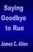 Saying Goodbye to Rue by James C. Allen