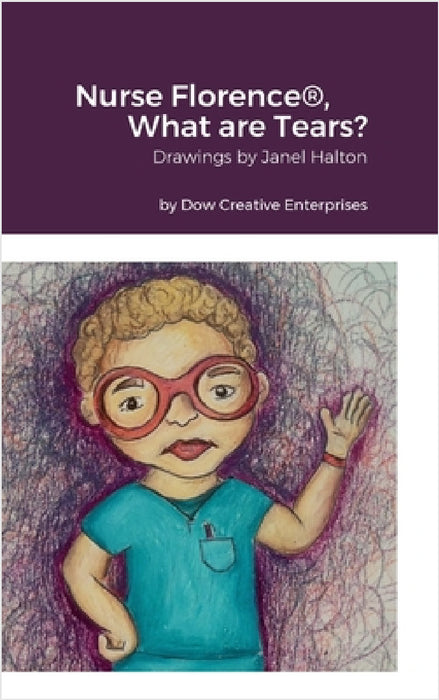 Nurse Florence(R), What are Tears? by Michael Dow, Janel Halton
