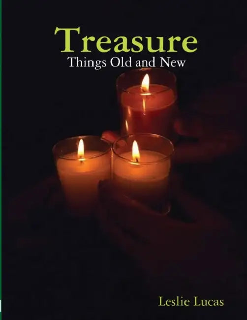 Treasure - Things Old and New by Leslie Lucas