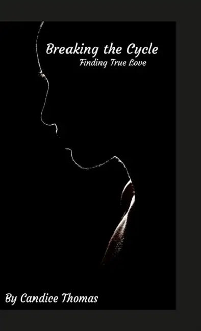 Breaking the Cycle: Finding True Love by Candice Thomas, Candice Thomas