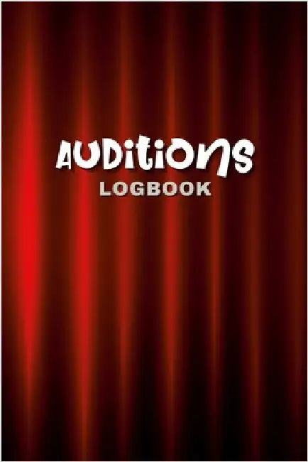 Audition Logbook: This is your guide to tracking your progress, organizing your auditions, and achieving your acting goals. Keep your career on track by Publishing, Creative Visions