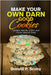 Make Your Own Darn Good Cookies: Cookies, Biscotti, Coffee, and Other Comfort Food by Donald Scoby