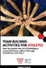 Team Building Activities for Athletes: How to Master the Art of Building a Successful Team Culture Through Intentional Activities by James Leath