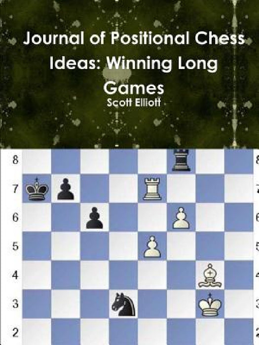 Journal of Positional Chess Ideas: Winning Long Games by Scott Elliott