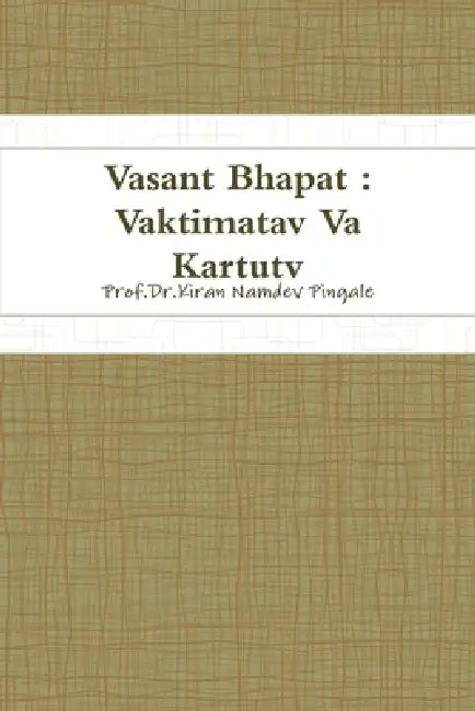 Vasant Bhapat: Vaktimatav Va Kartutv by Prof Dr Kiran Namdev Pingale