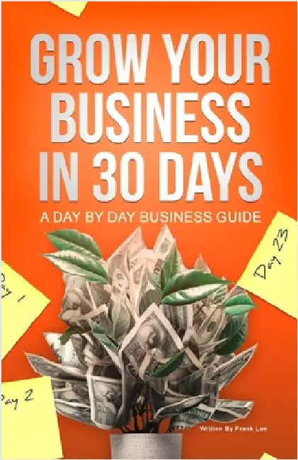 Grow Your Business In 30 Days: A Day By Day Business Guide by Lee, Frank