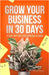 Grow Your Business In 30 Days: A Day By Day Business Guide by Lee, Frank