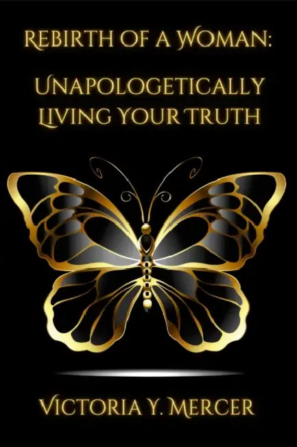 Rebirth of A Woman: Unapologetically Living Your Truth - Victoria Y. Mercer by Jr. Santana Matthew S.