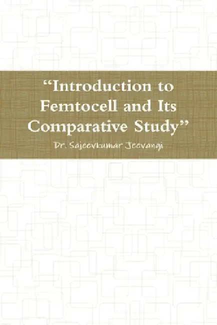 "Introduction to Femtocell and Its Comparative Study" by Sajeevkumar Jeevangi