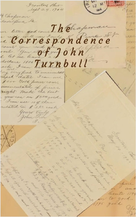 The Correspondences of John Turnbull by Lori Shafer