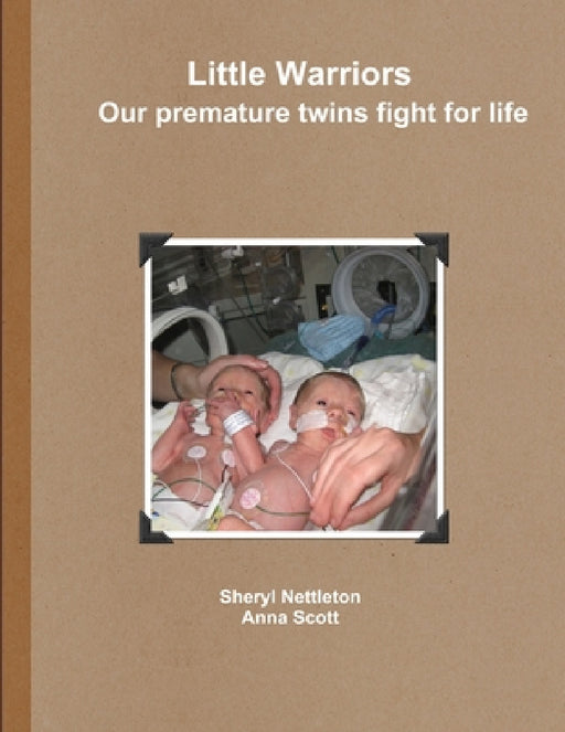 Little Warriors Our premature twins fight for life by Sheryl Nettleton
