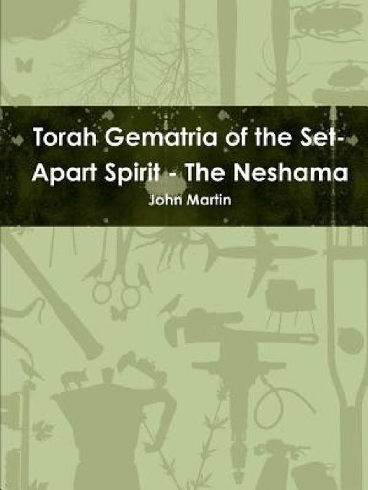 Torah Gematria of the Set-Apart Spirit - The Neshama by John Martin
