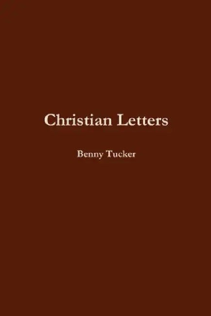 Christian Letters by Benny Tucker