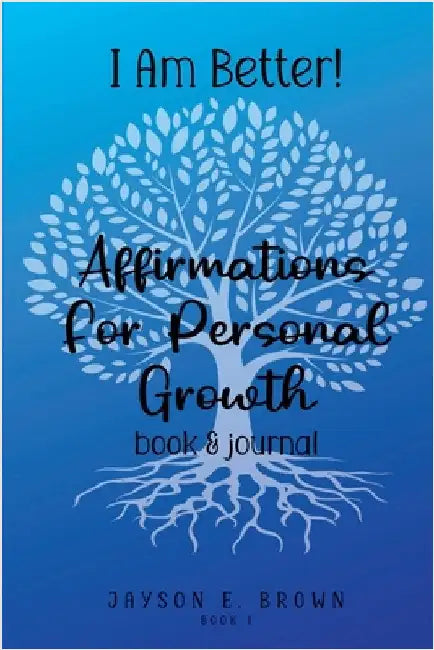 I AM BETTER Affirmations for Personal Growth: Book 1 by Brown, Jayson
