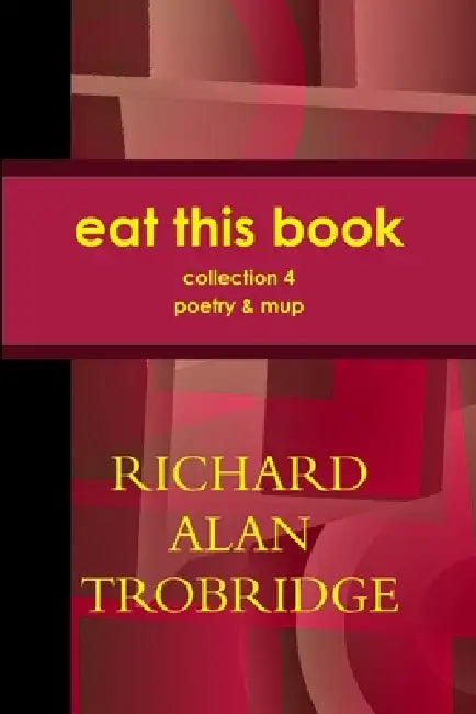 Eat This Book by Richard Alan Trobridge